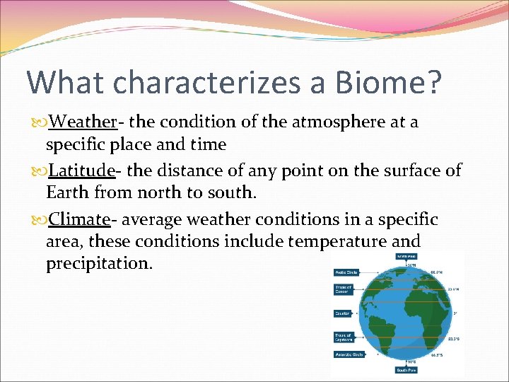 What characterizes a Biome? Weather- the condition of the atmosphere at a specific place