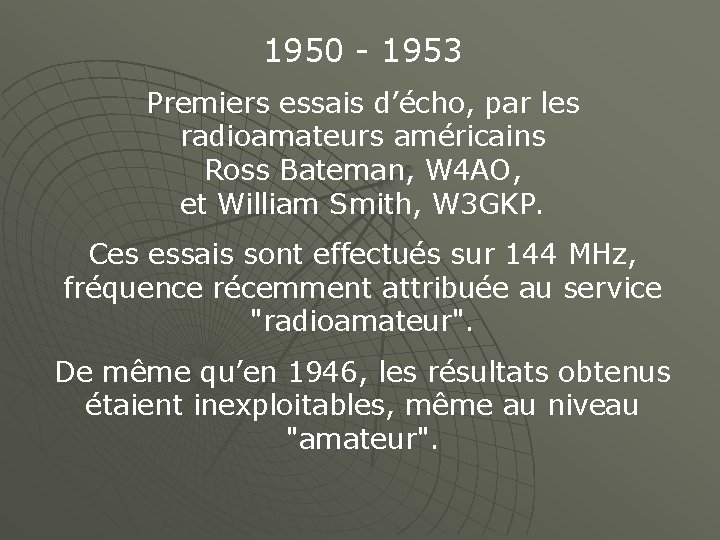 1950 - 1953 Premiers essais d’écho, par les radioamateurs américains Ross Bateman, W 4