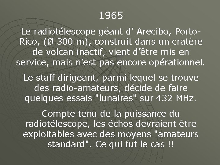 1965 Le radiotélescope géant d’ Arecibo, Porto. Rico, (Ø 300 m), construit dans un