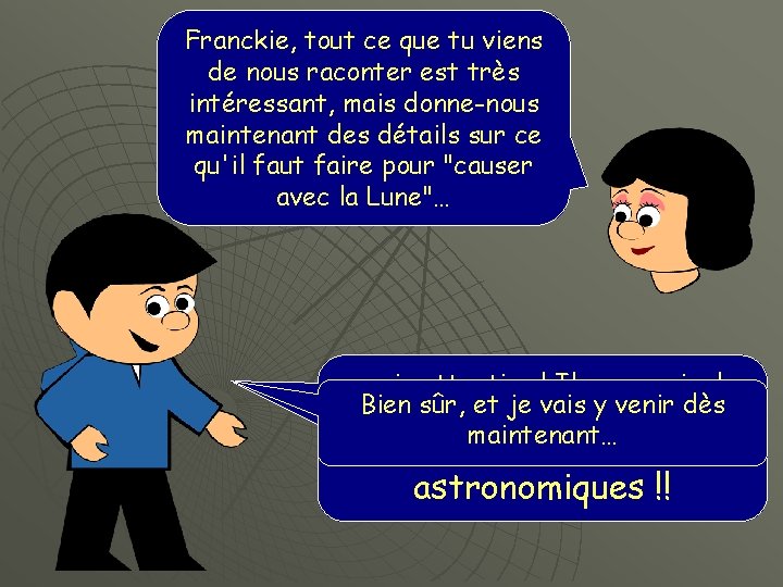 Franckie, tout ce que tu viens de nous raconter est très intéressant, mais donne-nous