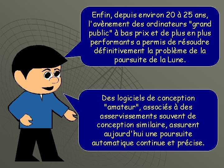 Enfin, depuis environ 20 à 25 ans, l'avènement des ordinateurs "grand public" à bas