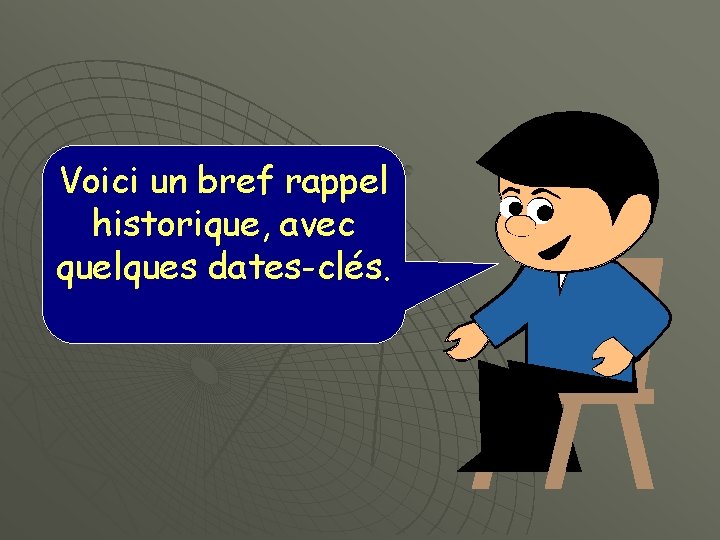 Voici un bref rappel historique, avec quelques dates-clés. 