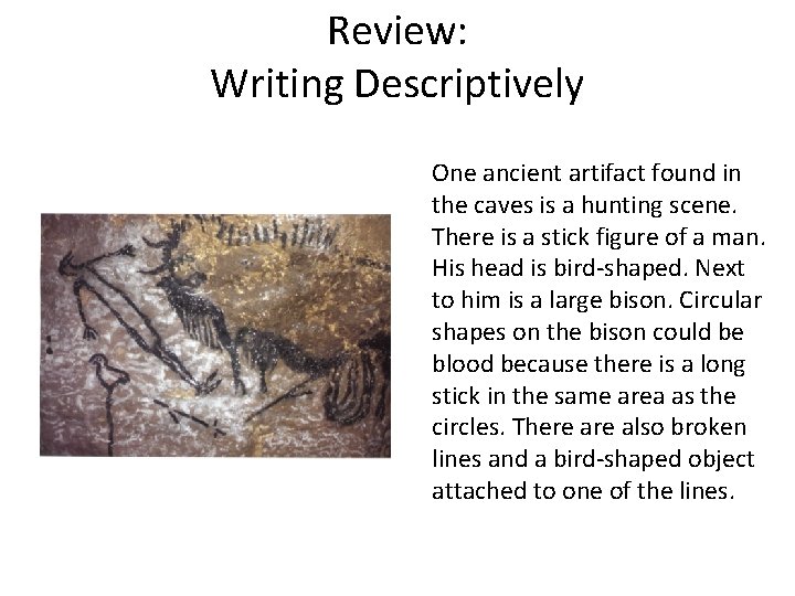 Review: Writing Descriptively One ancient artifact found in the caves is a hunting scene.