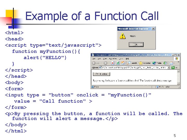 Example of a Function Call <html> <head> <script type="text/javascript"> function my. Function(){ alert("HELLO") } Example of a Function Call <html> <head> <script type="text/javascript"> function my. Function(){ alert("HELLO") }