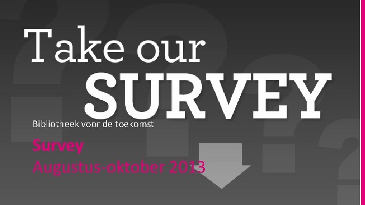 Bibliotheek voor de toekomst Survey Augustus-oktober 2013 