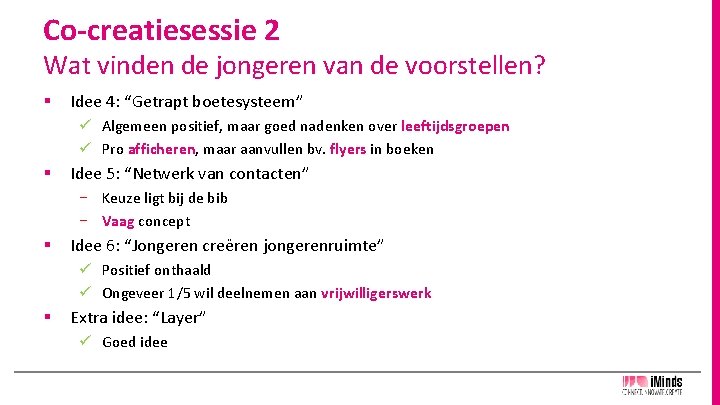 Co-creatiesessie 2 Wat vinden de jongeren van de voorstellen? § Idee 4: “Getrapt boetesysteem”