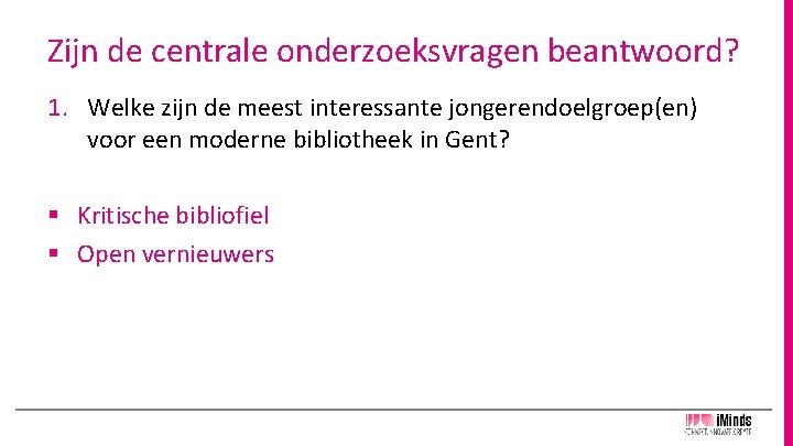 Zijn de centrale onderzoeksvragen beantwoord? 1. Welke zijn de meest interessante jongerendoelgroep(en) voor een