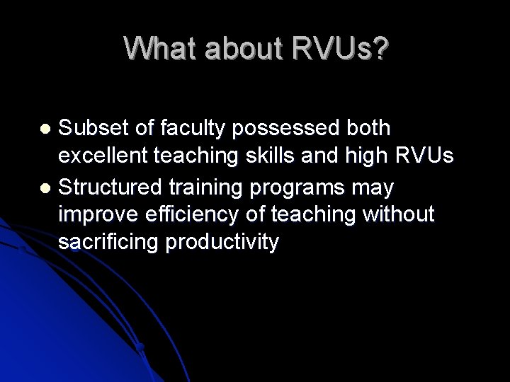 What about RVUs? Subset of faculty possessed both excellent teaching skills and high RVUs