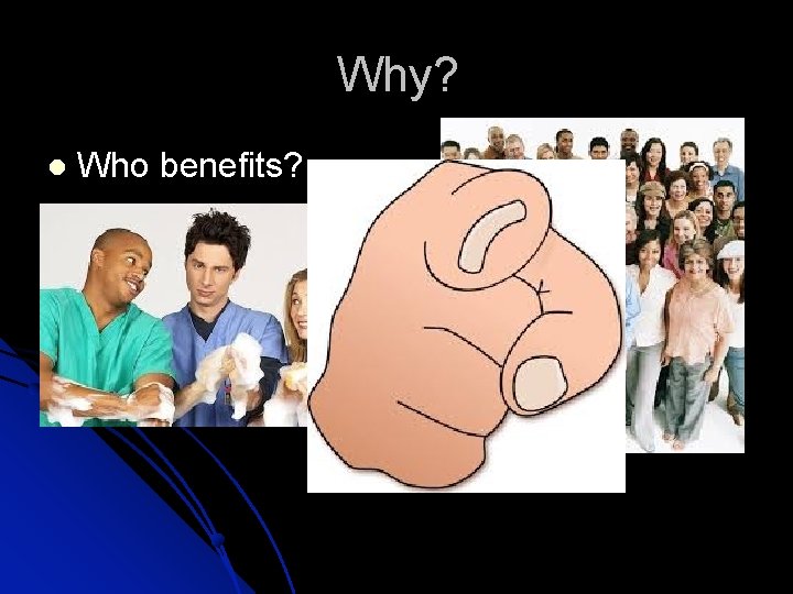 Why? Who benefits? 