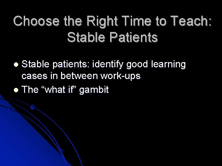 Choose the Right Time to Teach: Stable Patients Stable patients: identify good learning cases