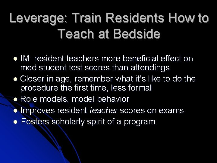 Leverage: Train Residents How to Teach at Bedside IM: resident teachers more beneficial effect