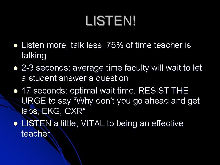 LISTEN! Listen more, talk less: 75% of time teacher is talking 2 -3 seconds: