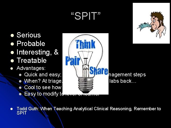 “SPIT” Serious Probable Interesting, & Treatable Advantages: Quick and easy; differentials and management steps