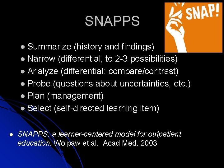 SNAPPS Summarize (history and findings) Narrow (differential, to 2 -3 possibilities) Analyze (differential: compare/contrast)