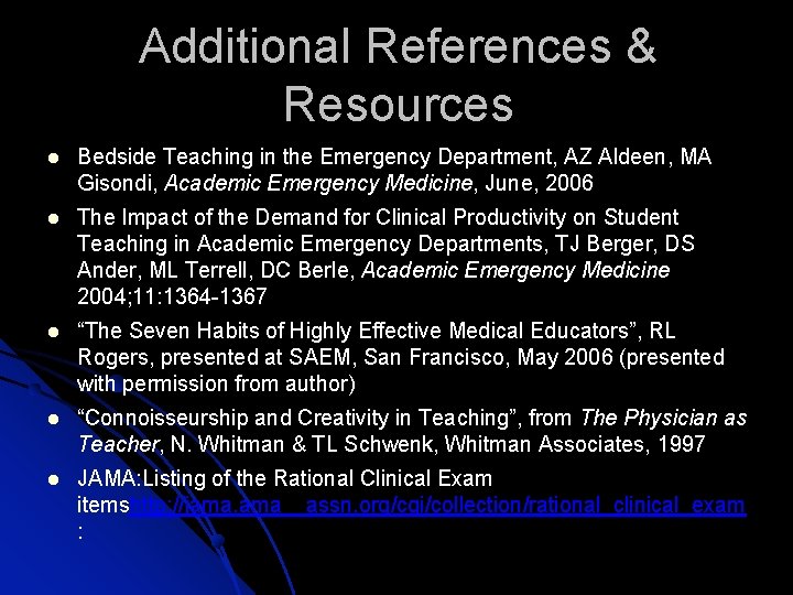 Additional References & Resources Bedside Teaching in the Emergency Department, AZ Aldeen, MA Gisondi,
