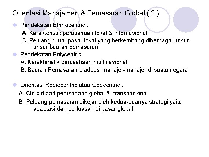 Orientasi Manajemen & Pemasaran Global ( 2 ) l Pendekatan Ethnocentric : A. Karakteristik