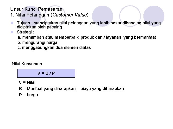 Unsur Kunci Pemasaran 1. Nilai Pelanggan (Customer Value) l Tujuan : menciptakan nilai pelanggan