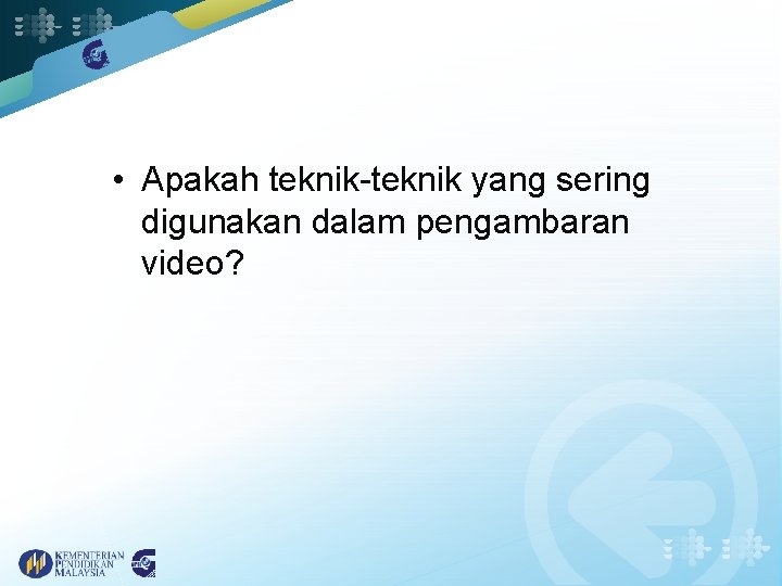  • Apakah teknik-teknik yang sering digunakan dalam pengambaran video? 