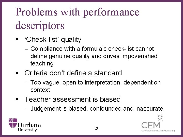 Problems with performance descriptors § ‘Check-list’ quality – Compliance with a formulaic check-list cannot