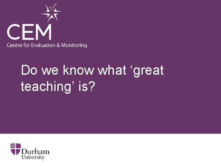 Do we know what ‘great teaching’ is? 