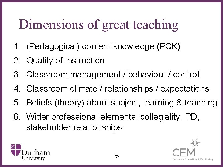 Dimensions of great teaching 1. (Pedagogical) content knowledge (PCK) 2. Quality of instruction 3.