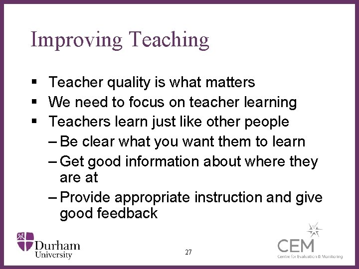 Improving Teaching § Teacher quality is what matters § We need to focus on