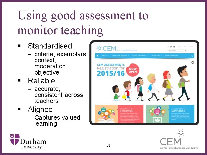 Using good assessment to monitor teaching § Standardised – criteria, exemplars, context, moderation, objective