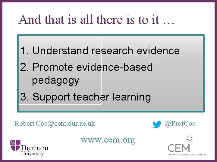 And that is all there is to it … 1. Understand research evidence 2.