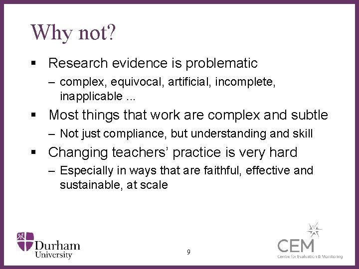 Why not? § Research evidence is problematic – complex, equivocal, artificial, incomplete, inapplicable. .