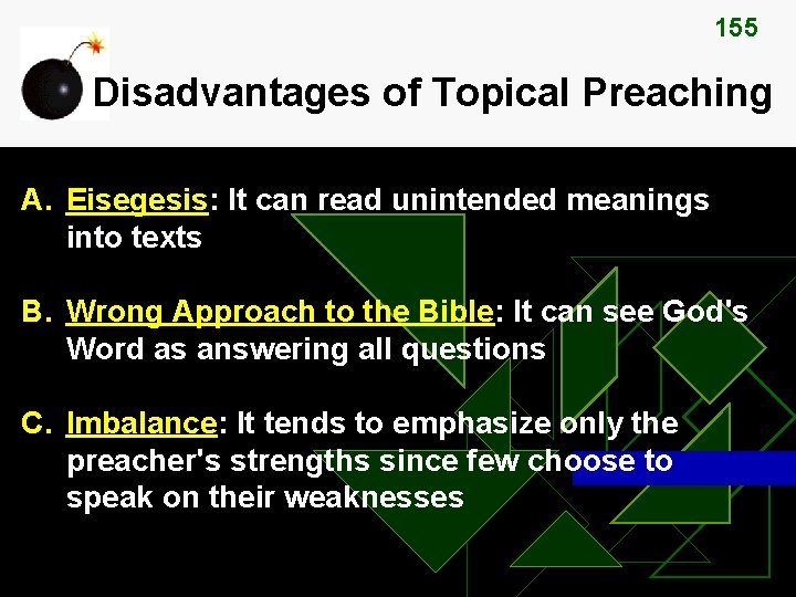 155 Disadvantages of Topical Preaching A. Eisegesis: It can read unintended meanings into texts