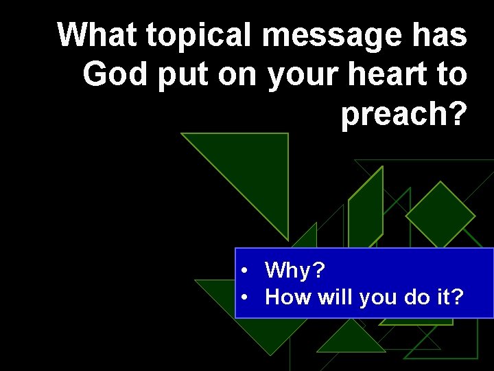 What topical message has God put on your heart to preach? • Why? •