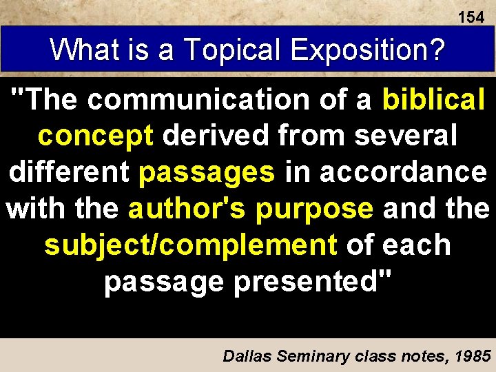 154 What is a Topical Exposition? "The communication of a biblical concept derived from