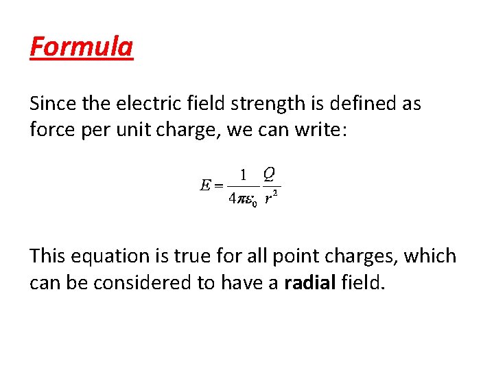 Formula Since the electric field strength is defined as force per unit charge, we