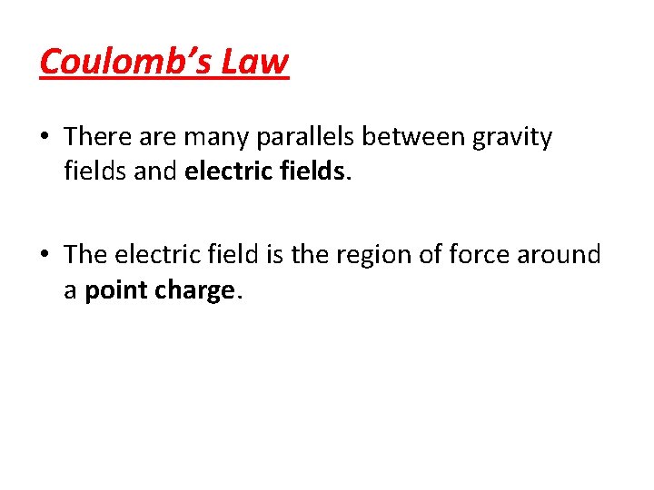 Coulomb’s Law • There are many parallels between gravity fields and electric fields. •