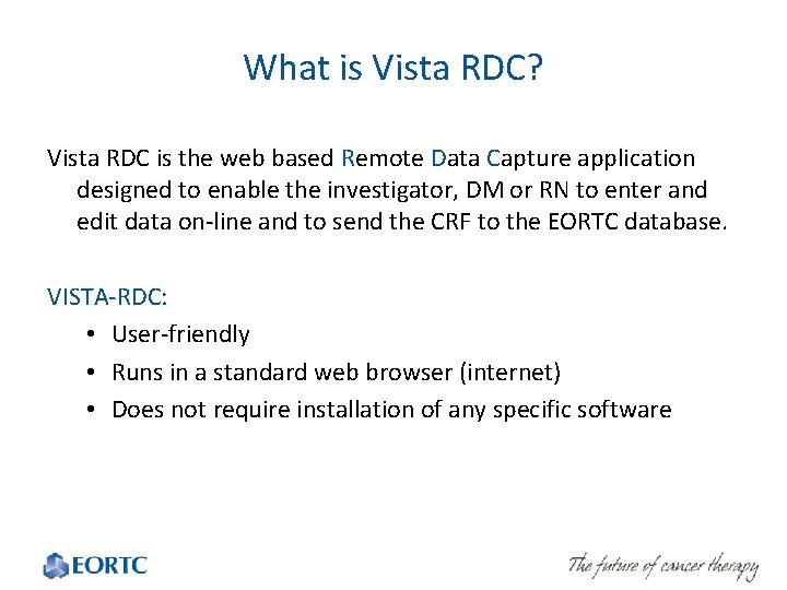 What is Vista RDC? Vista RDC is the web based Remote Data Capture application