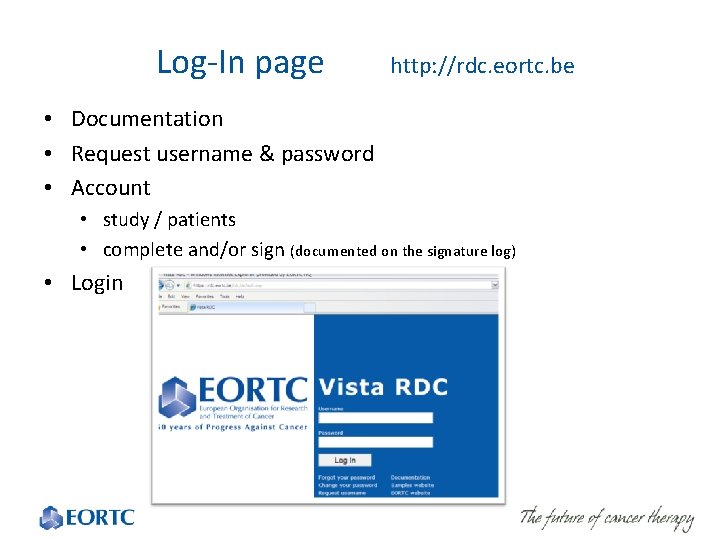 Log-In page http: //rdc. eortc. be • Documentation • Request username & password •