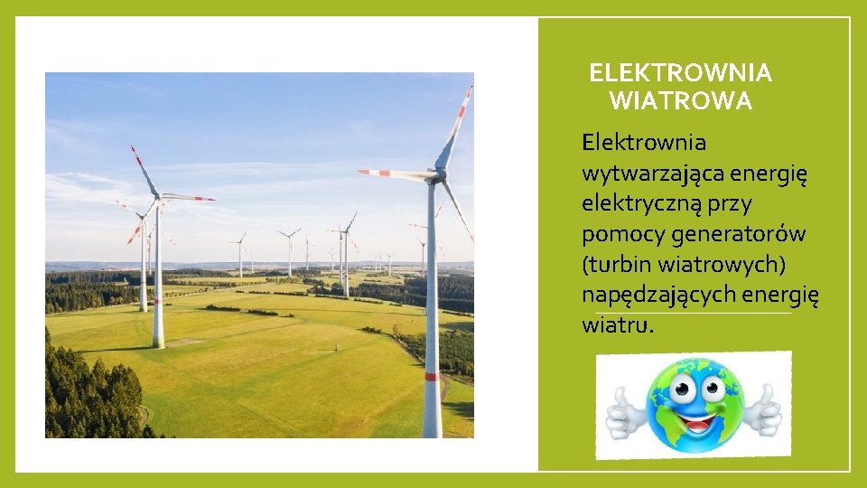 ELEKTROWNIA WIATROWA Elektrownia wytwarzająca energię elektryczną przy pomocy generatorów (turbin wiatrowych) napędzających energię wiatru.