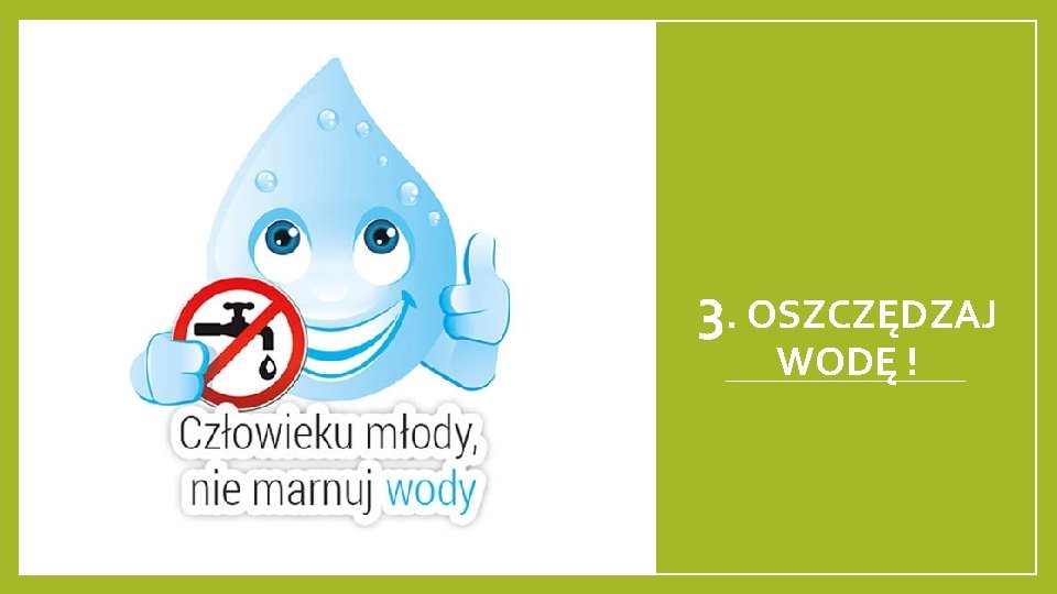 3. OSZCZĘDZAJ WODĘ ! 