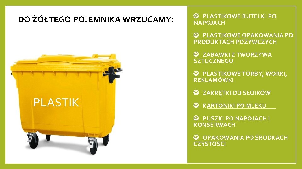 DO ŻÓŁTEGO POJEMNIKA WRZUCAMY: PLASTIKOWE BUTELKI PO NAPOJACH PLASTIKOWE OPAKOWANIA PO PRODUKTACH POŻYWCZYCH ZABAWKI