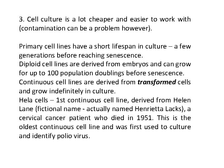 3. Cell culture is a lot cheaper and easier to work with (contamination can
