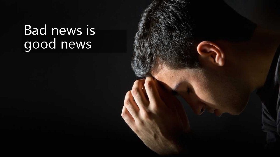 Bad news is good news 