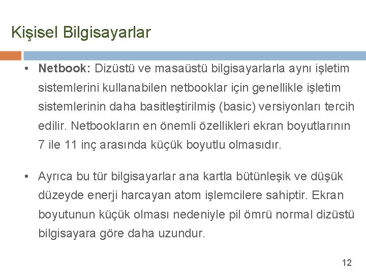 Kişisel Bilgisayarlar • Netbook: Dizüstü ve masaüstü bilgisayarlarla aynı işletim sistemlerini kullanabilen netbooklar için