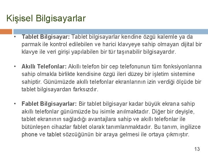 Kişisel Bilgisayarlar • Tablet Bilgisayar: Tablet bilgisayarlar kendine özgü kalemle ya da parmak ile