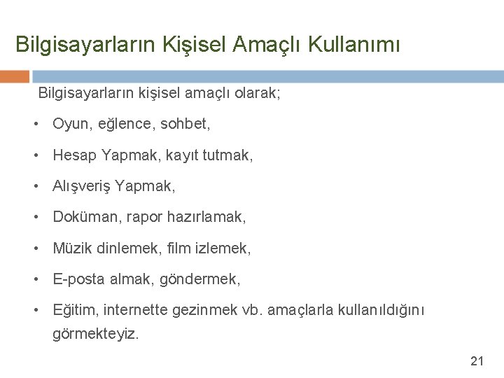 Bilgisayarların Kişisel Amaçlı Kullanımı Bilgisayarların kişisel amaçlı olarak; • Oyun, eğlence, sohbet, • Hesap