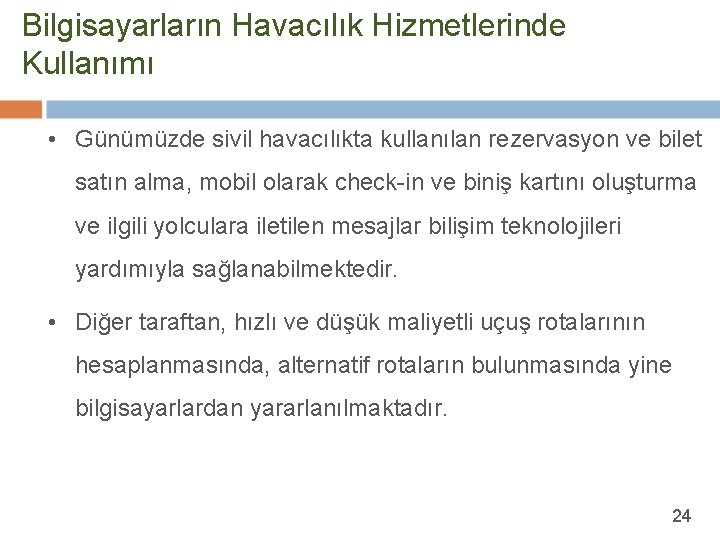 Bilgisayarların Havacılık Hizmetlerinde Kullanımı • Günümüzde sivil havacılıkta kullanılan rezervasyon ve bilet satın alma,