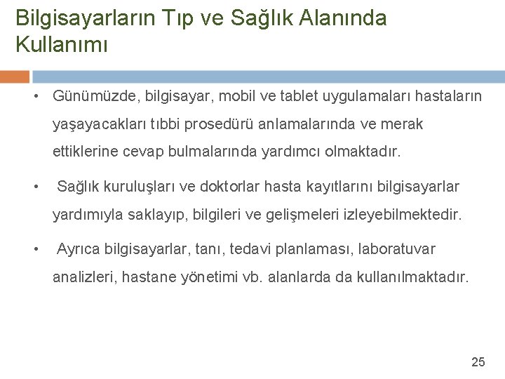 Bilgisayarların Tıp ve Sağlık Alanında Kullanımı • Günümüzde, bilgisayar, mobil ve tablet uygulamaları hastaların