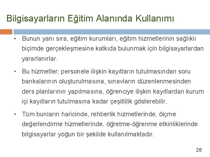 Bilgisayarların Eğitim Alanında Kullanımı • Bunun yanı sıra, eğitim kurumları, eğitim hizmetlerinin sağlıklı biçimde