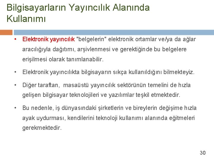 Bilgisayarların Yayıncılık Alanında Kullanımı • Elektronik yayıncılık "belgelerin" elektronik ortamlar ve/ya da ağlar aracılığıyla