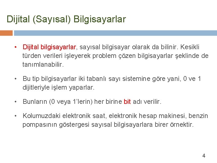 Dijital (Sayısal) Bilgisayarlar • Dijital bilgisayarlar, bilgisayarlar sayısal bilgisayar olarak da bilinir. Kesikli türden