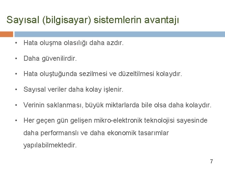 Sayısal (bilgisayar) sistemlerin avantajı • Hata oluşma olasılığı daha azdır. • Daha güvenilirdir. •